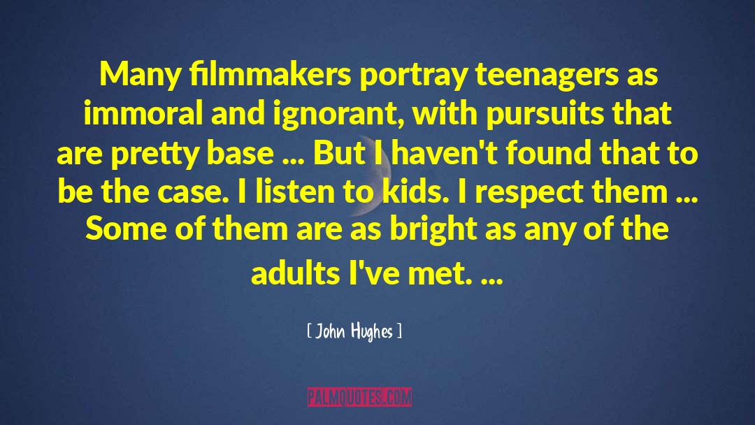 John Hughes Quotes: Many filmmakers portray teenagers as