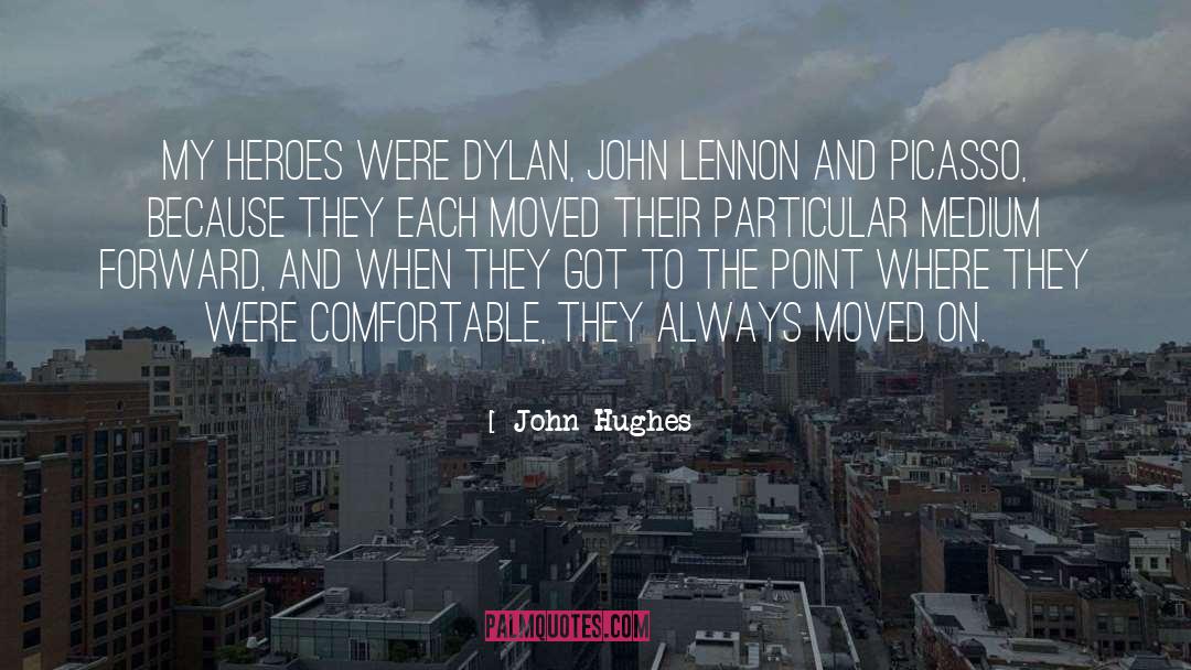 John Hughes Quotes: My heroes were Dylan, John