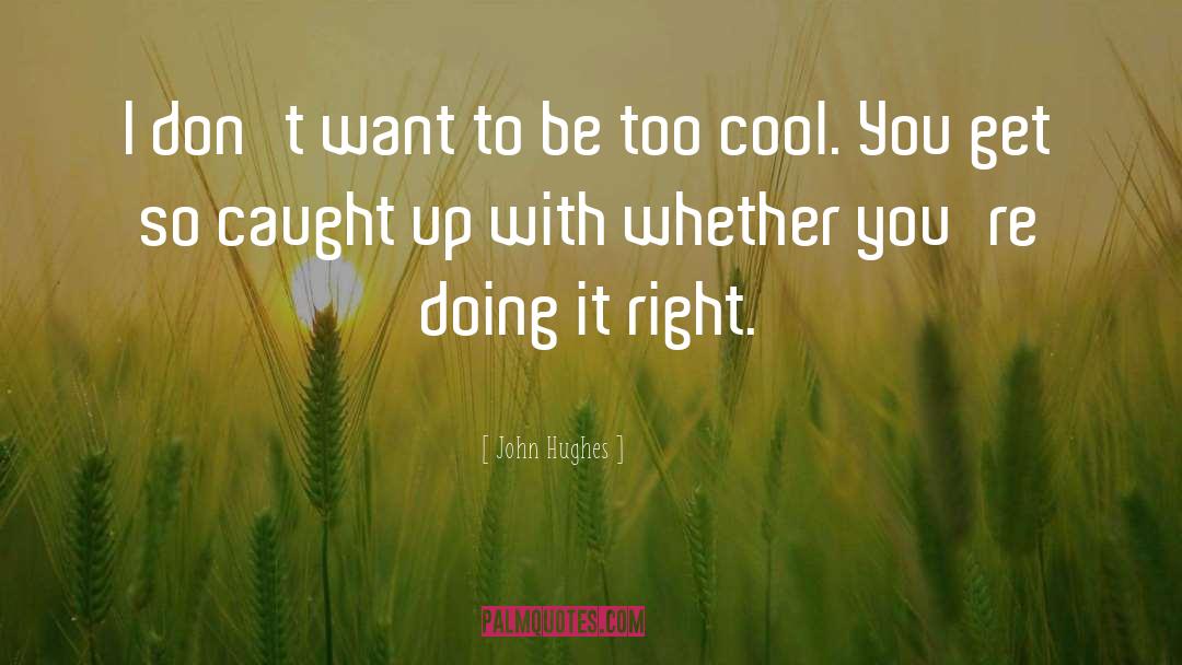 John Hughes Quotes: I don't want to be