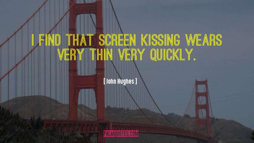 John Hughes Quotes: I find that screen kissing