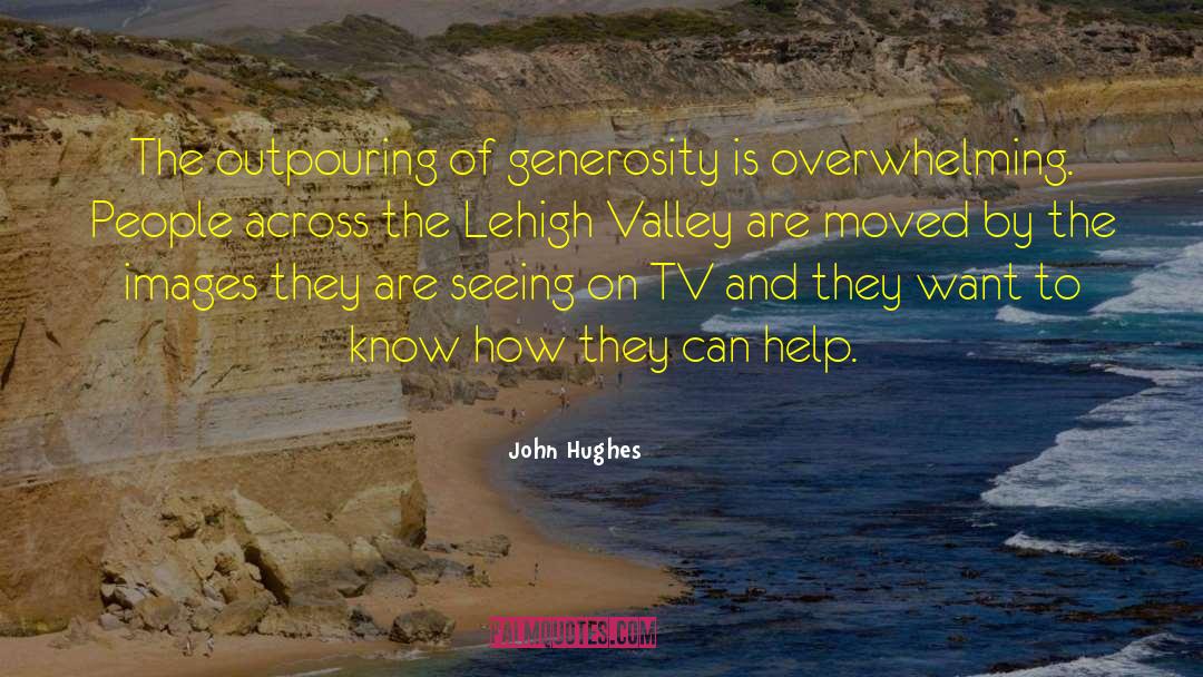 John Hughes Quotes: The outpouring of generosity is