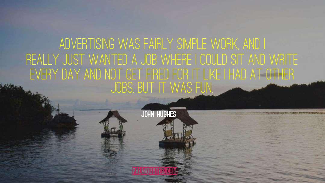 John Hughes Quotes: Advertising was fairly simple work,