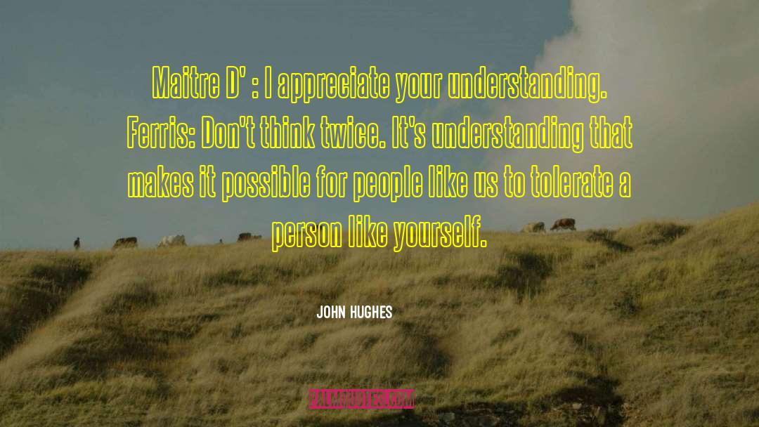 John Hughes Quotes: Maitre D' : I appreciate