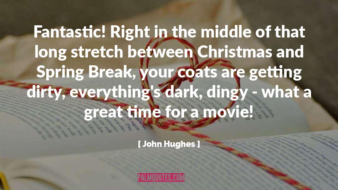 John Hughes Quotes: Fantastic! Right in the middle