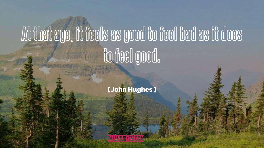 John Hughes Quotes: At that age, it feels