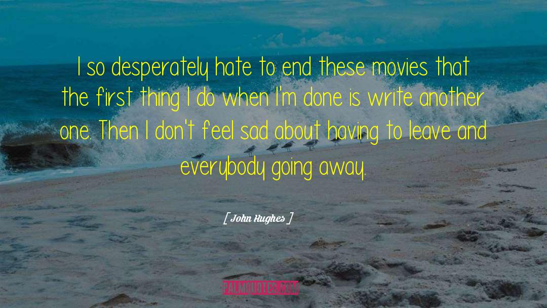 John Hughes Quotes: I so desperately hate to