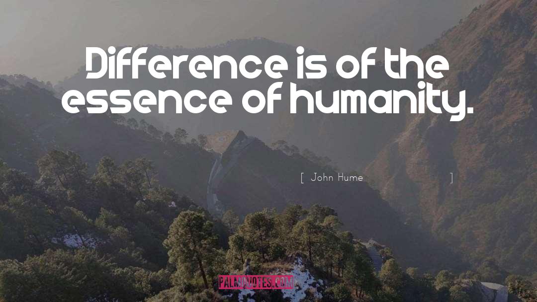 John Hume Quotes: Difference is of the essence