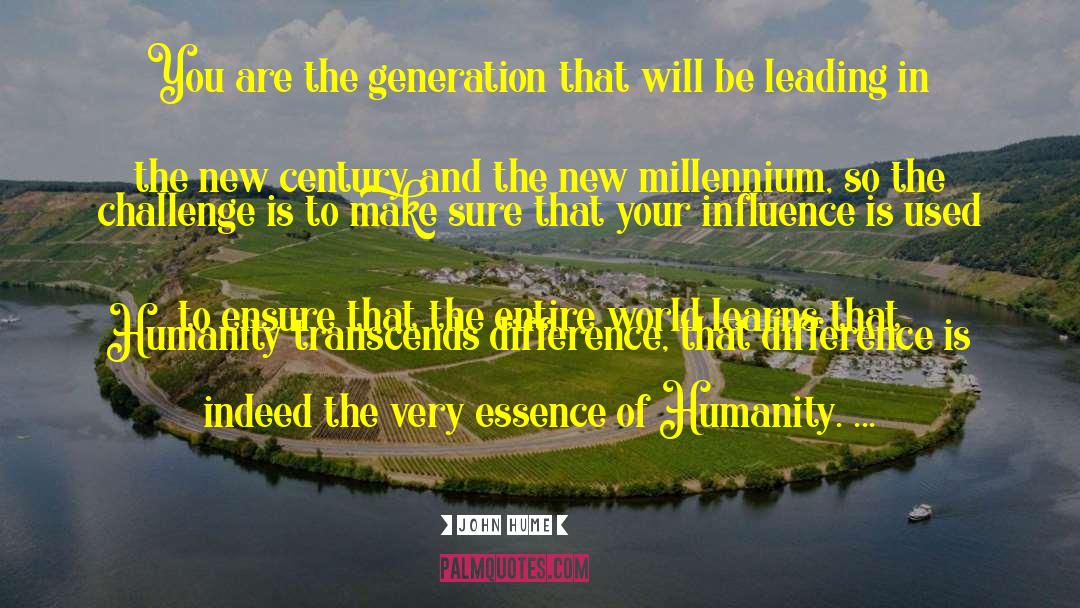 John Hume Quotes: You are the generation that