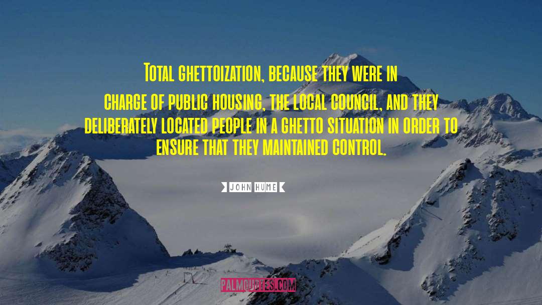 John Hume Quotes: Total ghettoization, because they were