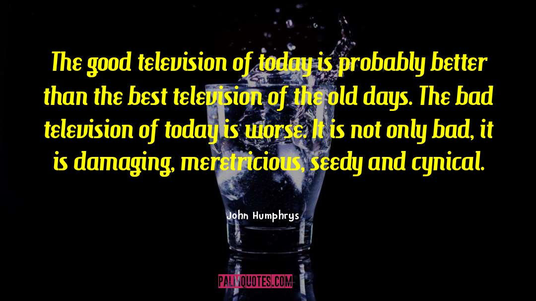 John Humphrys Quotes: The good television of today