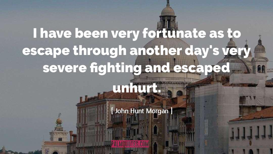 John Hunt Morgan Quotes: I have been very fortunate