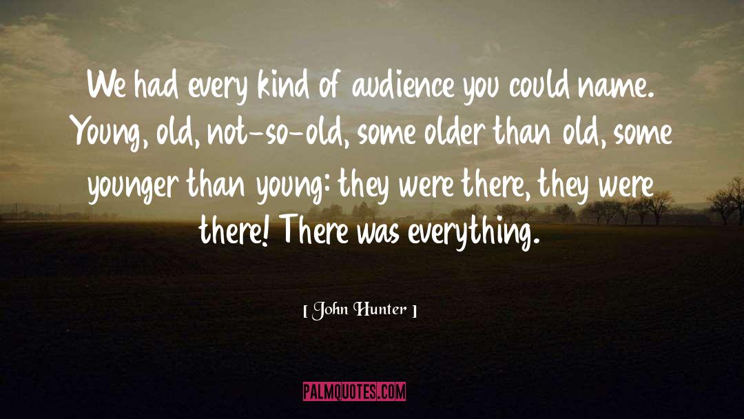 John Hunter Quotes: We had every kind of