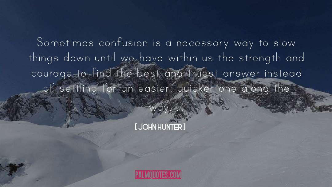 John Hunter Quotes: Sometimes confusion is a necessary