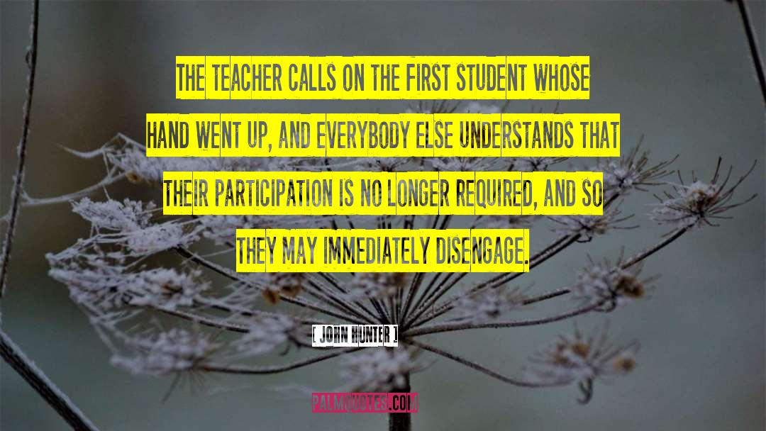 John Hunter Quotes: The teacher calls on the