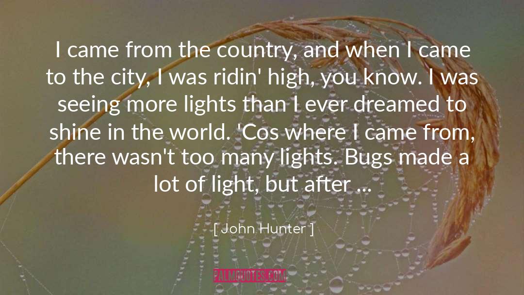 John Hunter Quotes: I came from the country,