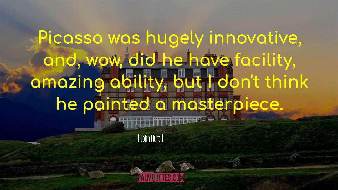 John Hurt Quotes: Picasso was hugely innovative, and,