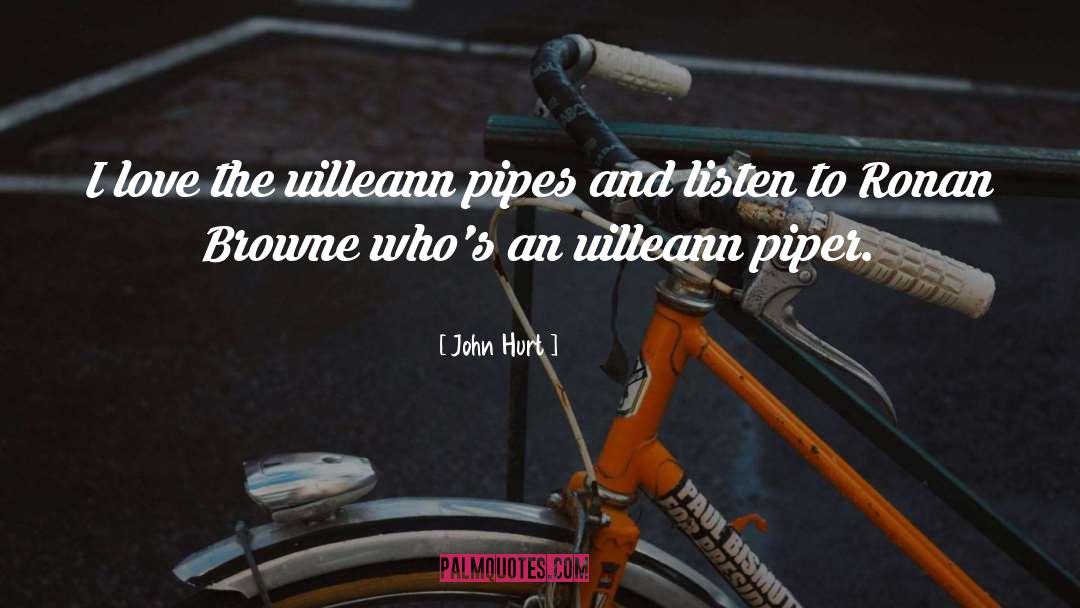 John Hurt Quotes: I love the uilleann pipes