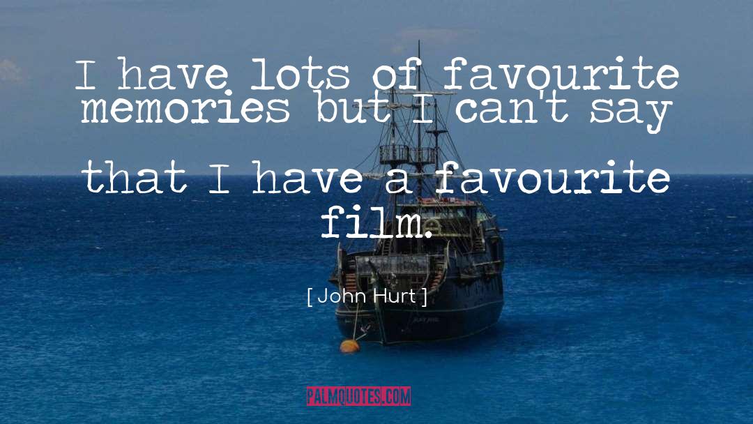 John Hurt Quotes: I have lots of favourite