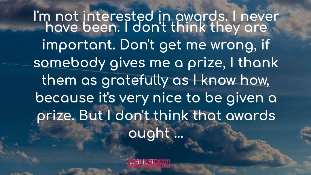 John Hurt Quotes: I'm not interested in awards.