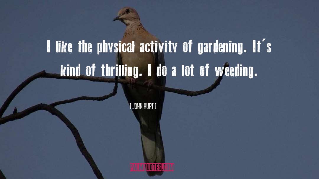 John Hurt Quotes: I like the physical activity