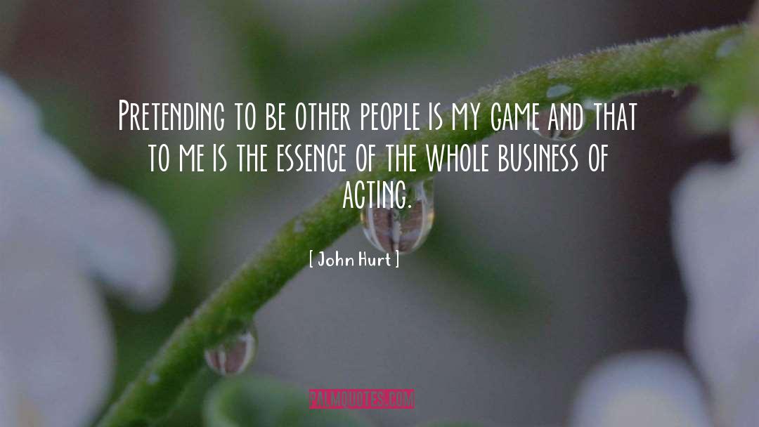 John Hurt Quotes: Pretending to be other people