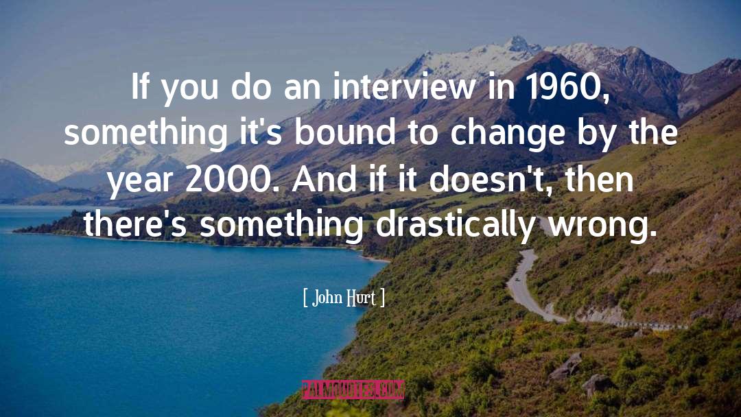 John Hurt Quotes: If you do an interview