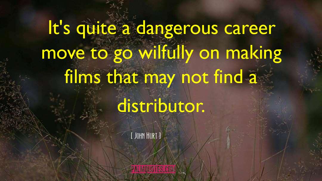 John Hurt Quotes: It's quite a dangerous career