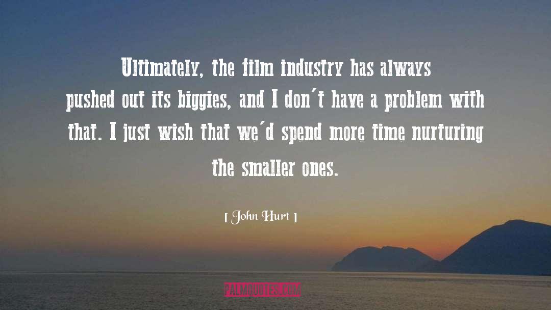 John Hurt Quotes: Ultimately, the film industry has