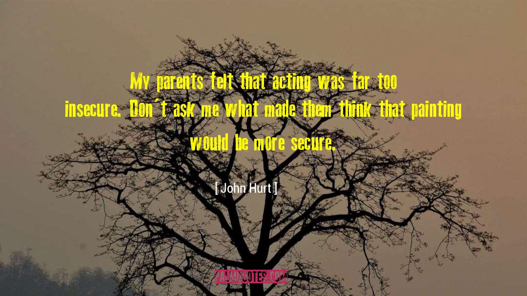 John Hurt Quotes: My parents felt that acting