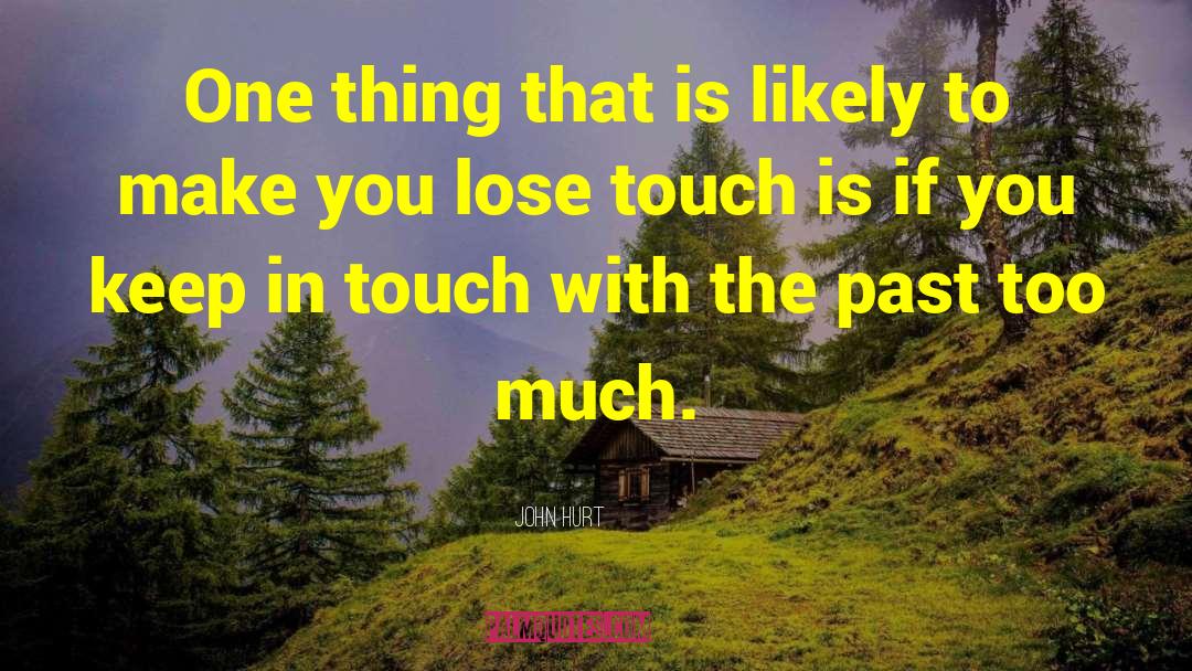 John Hurt Quotes: One thing that is likely