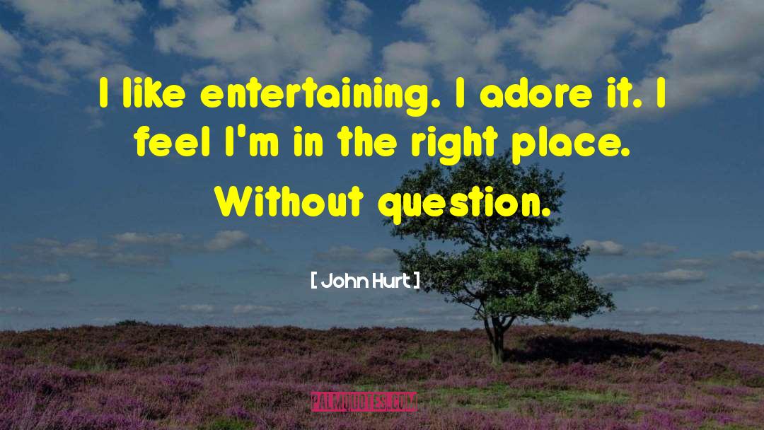 John Hurt Quotes: I like entertaining. I adore