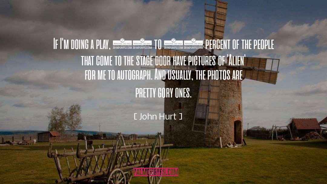 John Hurt Quotes: If I'm doing a play,