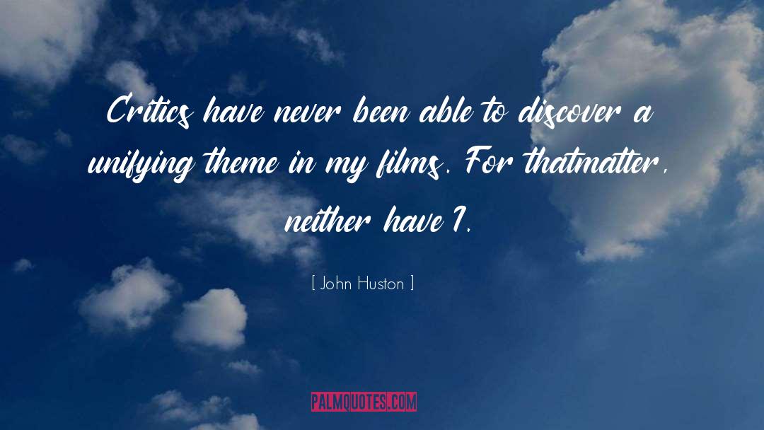John Huston Quotes: Critics have never been able