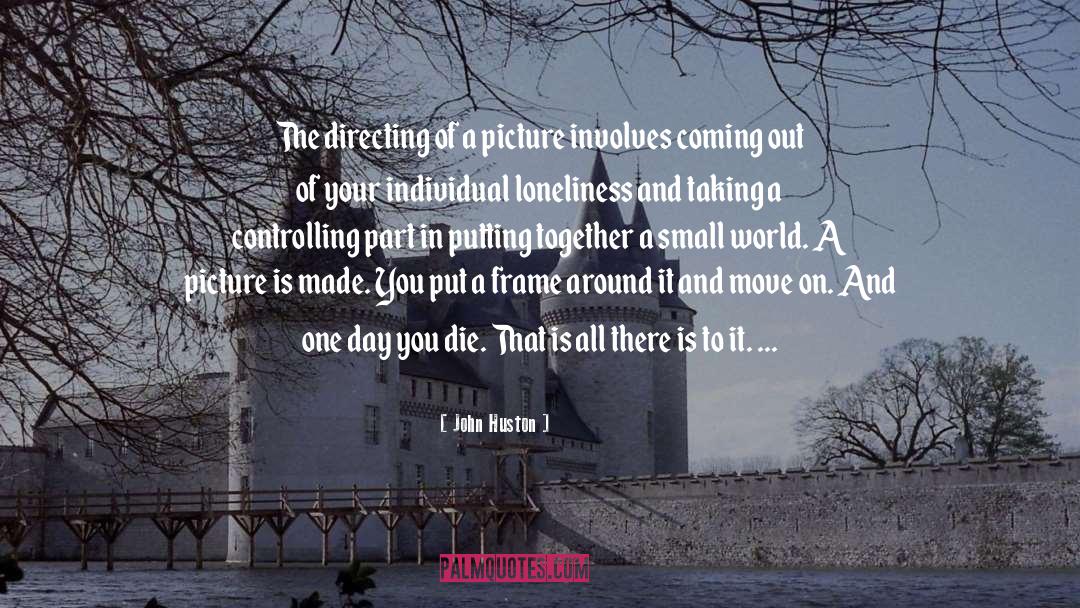 John Huston Quotes: The directing of a picture
