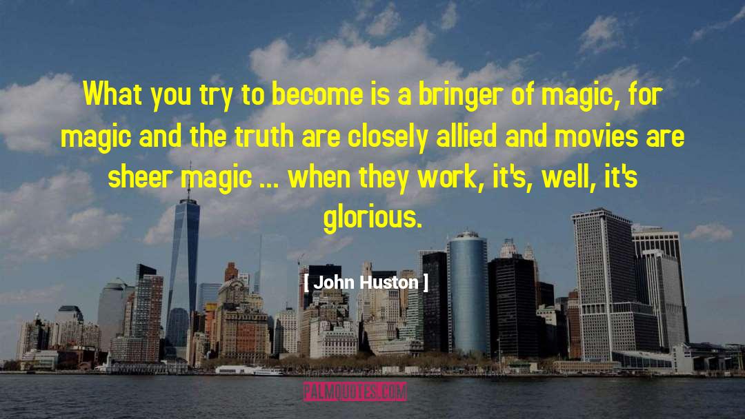 John Huston Quotes: What you try to become