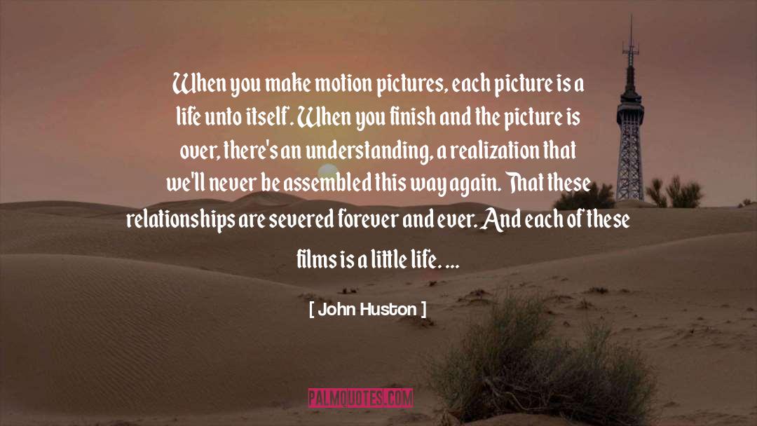 John Huston Quotes: When you make motion pictures,