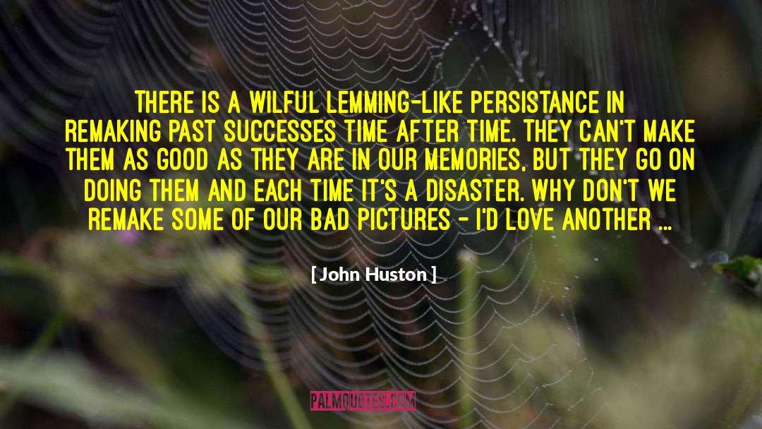 John Huston Quotes: There is a wilful lemming-like