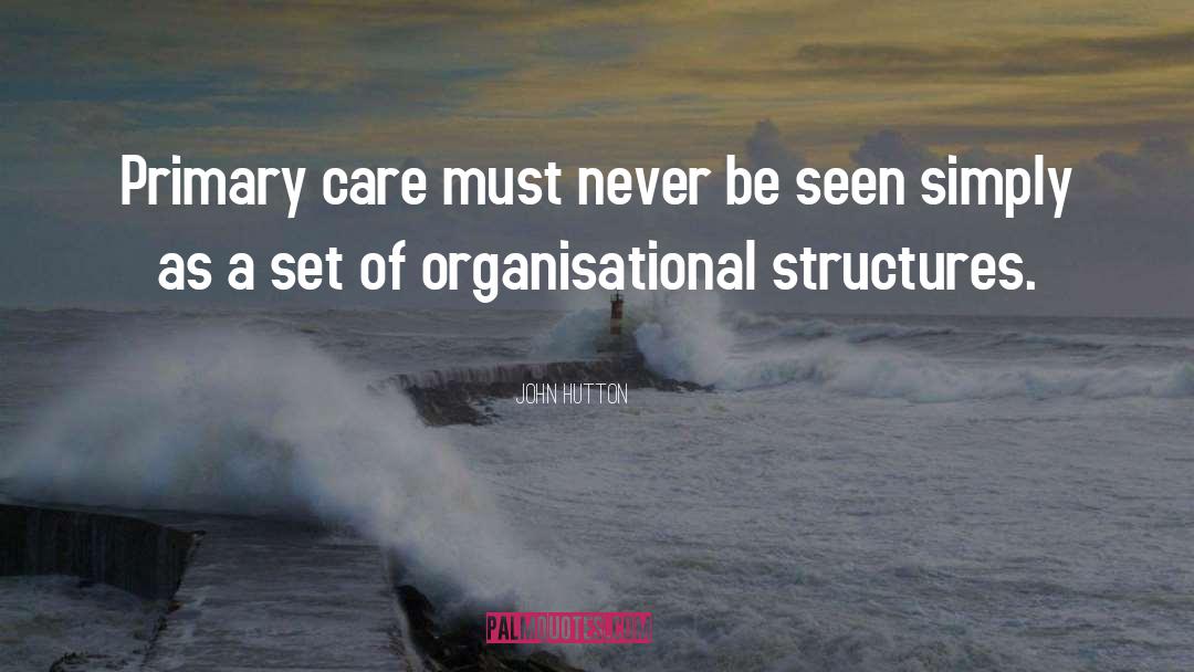 John Hutton Quotes: Primary care must never be