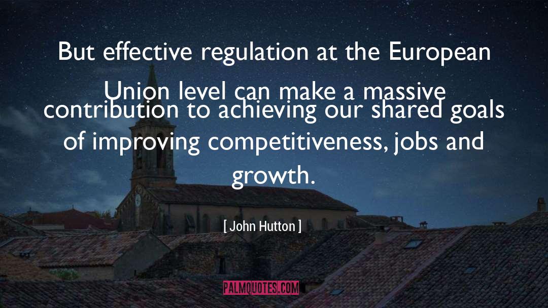John Hutton Quotes: But effective regulation at the