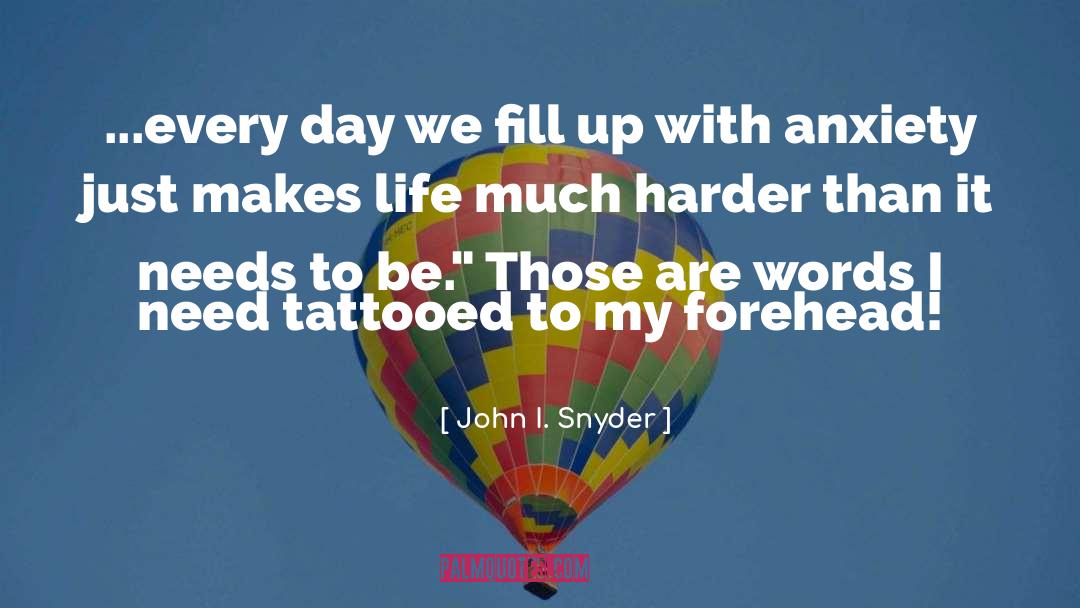 John I. Snyder Quotes: ...every day we fill up