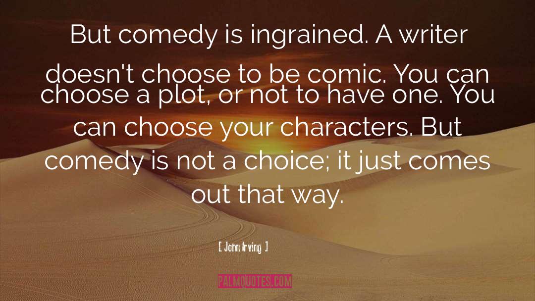 John Irving Quotes: But comedy is ingrained. A