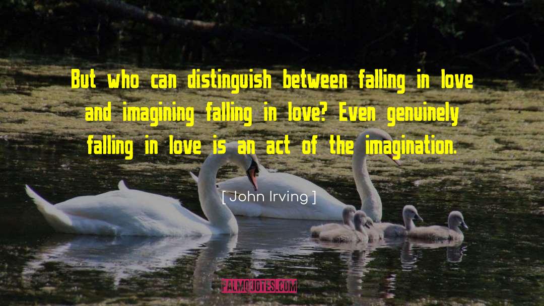 John Irving Quotes: But who can distinguish between