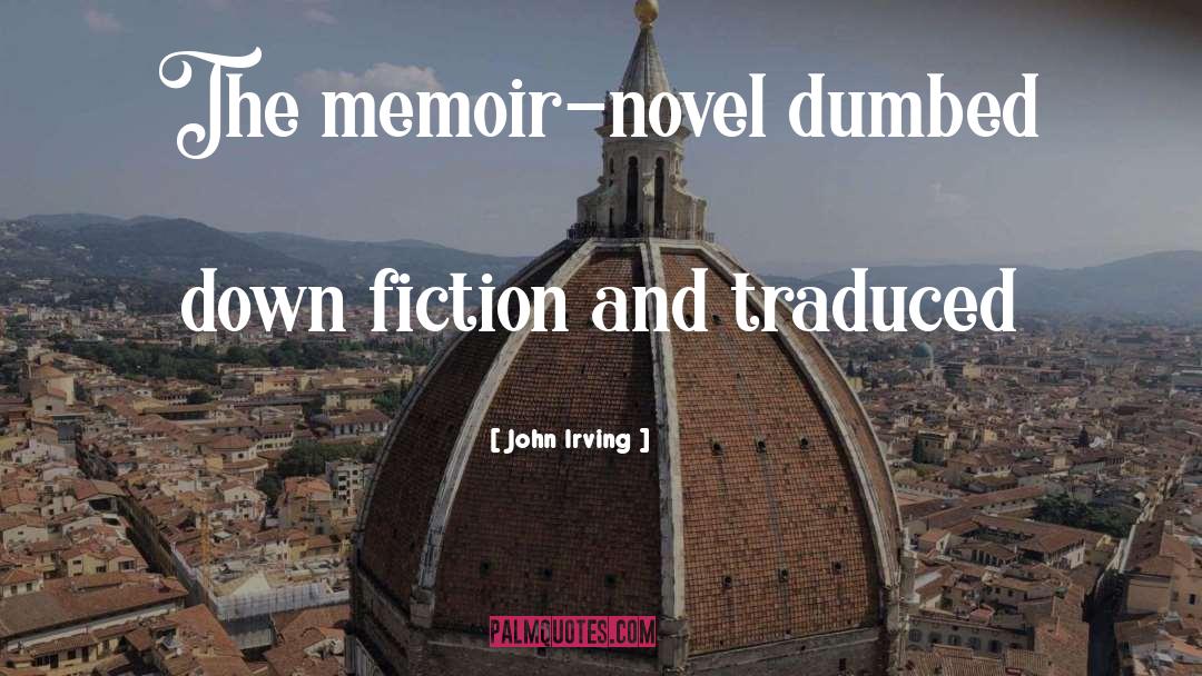 John Irving Quotes: The memoir-novel dumbed down fiction