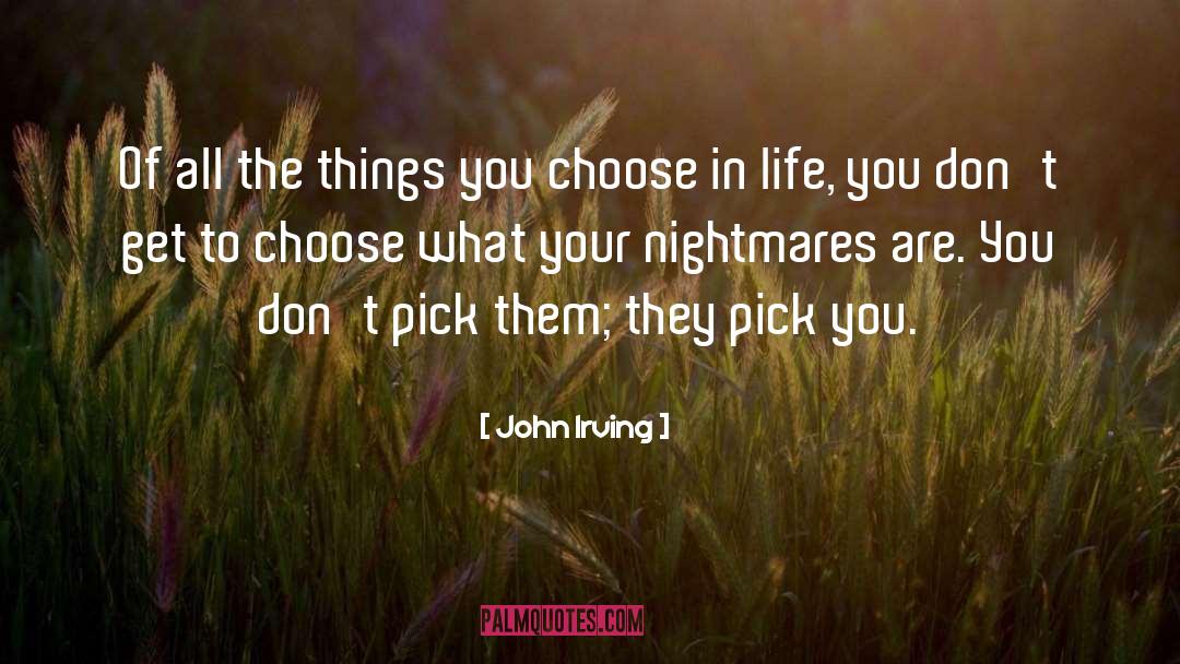 John Irving Quotes: Of all the things you