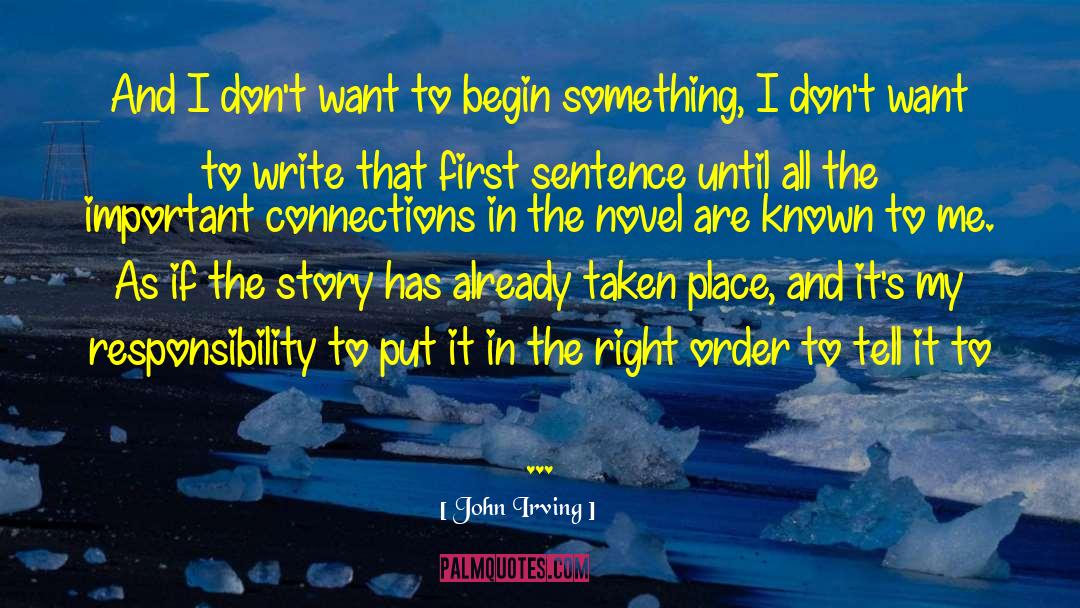 John Irving Quotes: And I don't want to