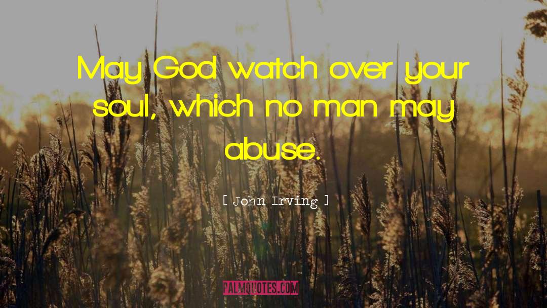 John Irving Quotes: May God watch over your
