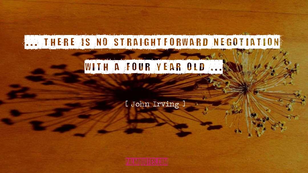 John Irving Quotes: ... there is no straightforward