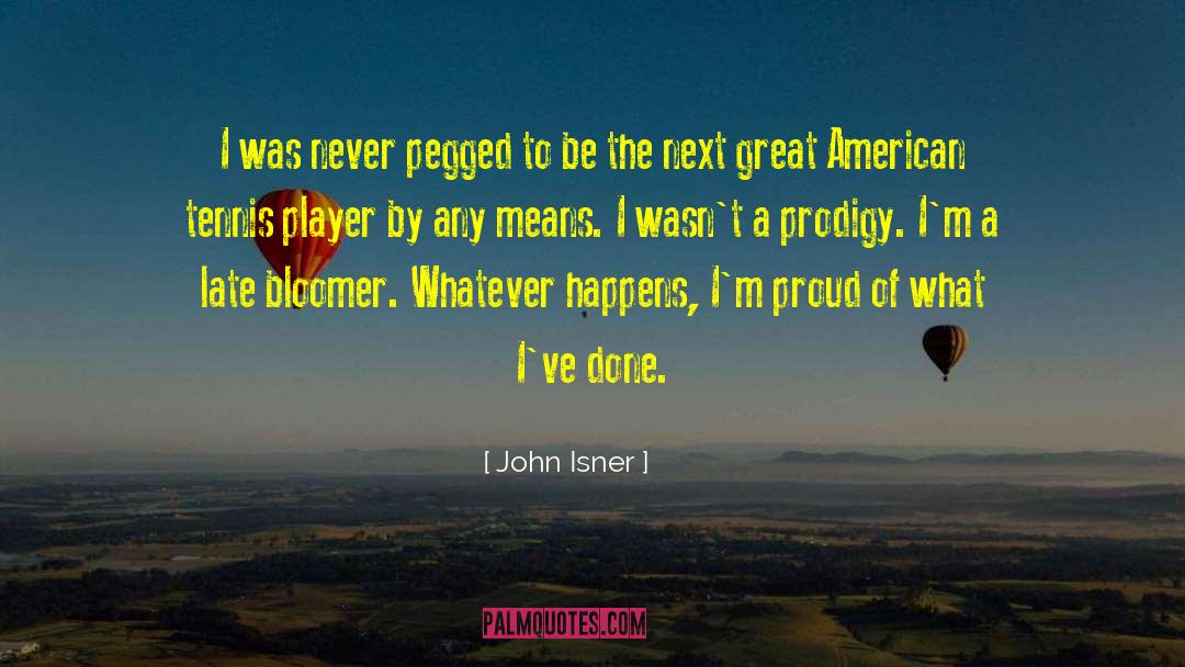 John Isner Quotes: I was never pegged to