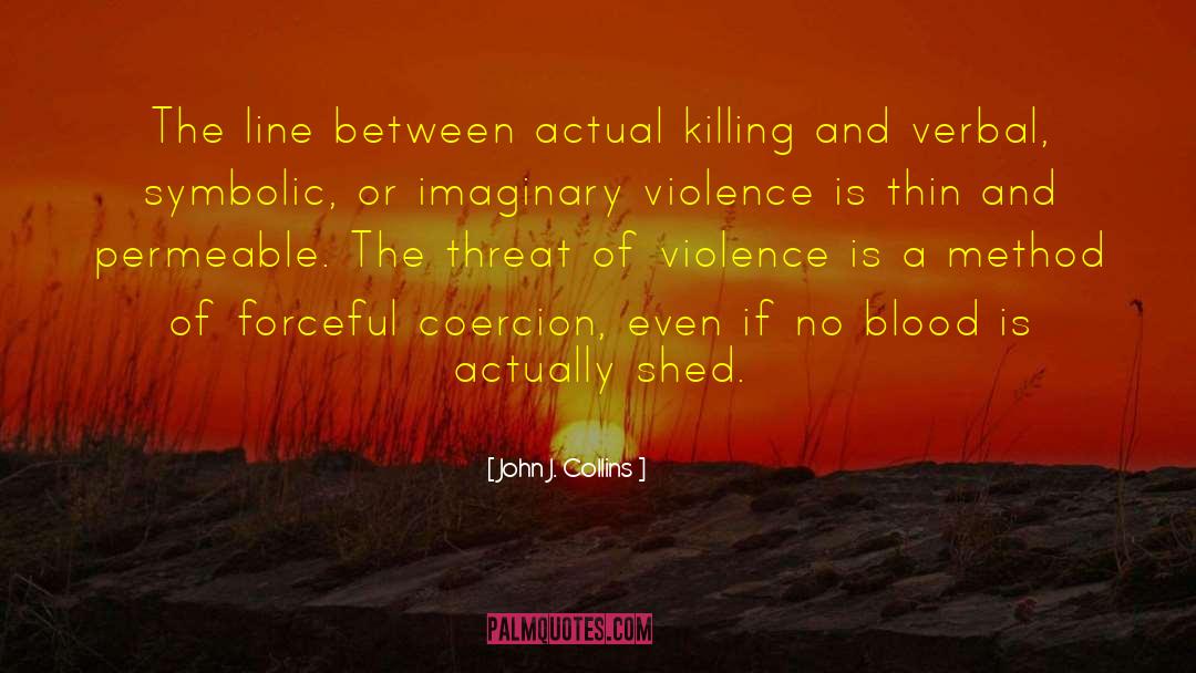 John J. Collins Quotes: The line between actual killing