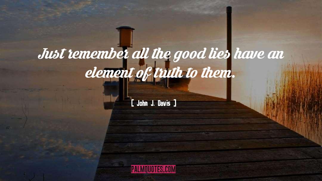 John J. Davis Quotes: Just remember all the good